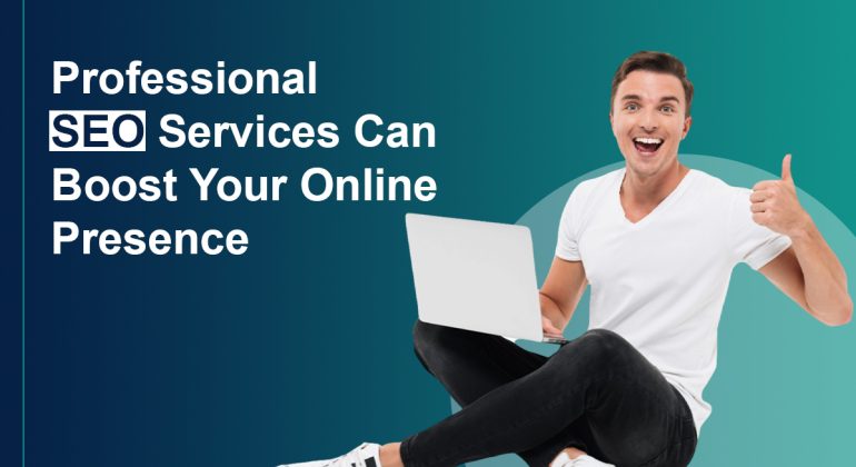 Professional SEO Services Can Boost Your Online Presence